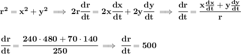 \bf r^2=x^2+y^2\implies 2r\cfrac{dr}{dt}=2x\cfrac{dx}{dt}+2y\cfrac{dy}{dt}\implies \cfrac{dr}{dt}=\cfrac{x\frac{dx}{dt}+y\frac{dy}{dt}}{r}&#10;\\\\\\&#10;\cfrac{dr}{dt}=\cfrac{240\cdot 480+70\cdot 140}{250}\implies \cfrac{dr}{dt}=500
