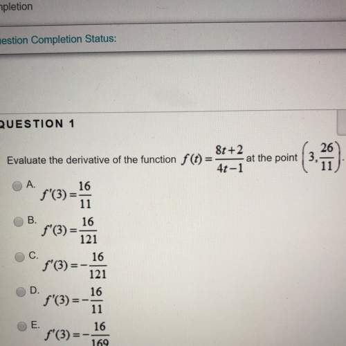 Ineed to evaluate the derivative of the function and find the answer