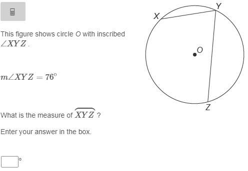Plz ! will give brainliest answer! this figure shows circle o with inscribed ∠xyz . m∠xyz=76∘ what