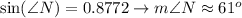 \sin(\angle N)=0.8772\to m\angle N\approx61^o