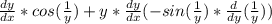 \frac{dy}{dx}*cos(\frac{1}{y})+y*\frac{dy}{dx}(-sin(\frac{1}{y})*\frac{d}{dy}( \frac{1}{y}))