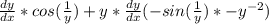 \frac{dy}{dx}*cos(\frac{1}{y})+y*\frac{dy}{dx}(-sin(\frac{1}{y})*-y^{-2})