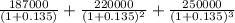 \frac{187000}{(1+0.135)} + \frac{220000}{(1+0.135)^2}+ \frac{250000}{(1+0.135)^3}