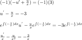 (-1)(-u'+\frac{u}{x})=(-1)(3)\\\\u^{'}-\frac{u}{x}= -3 \\\\e^{\int(-\frac{1}{x})dx}u^{'}-\frac{u}{x}e^{\int(-\frac{1}{x})dx}= -3e^{\int(-\frac{1}{x})dx}\\\\\frac{u^{'}}{x}-\frac{u}{x^{2}}=-\frac{3}{x}\\