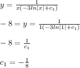 y=\frac{1}{x(-3ln|x|+c_{1})}\\\\-8=y=\frac{1}{1(-3ln|1|+c_{1})}\\\\-8=\frac{1}{c_{1}}\\\\c_{1}=-\frac{1}{8}