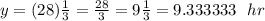 y=(28) \frac{1}{3} = \frac{28}{3} =9 \frac{1}{3} =9.333333~~hr