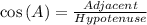 \cos\left(A\right)=\frac{Adjacent}{Hypotenuse}