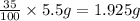 \frac{35}{100}\times 5.5 g=1.925 g