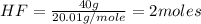 HF=\frac{40g}{20.01g/mole}=2moles