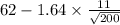 62-1.64 \times \frac{11}{\sqrt{200}}