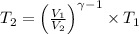 T_2=\left ( \frac{V_1}{V_2} \right )^{\gamma -1}\times T_1