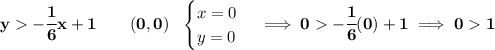 \bf y-\cfrac{1}{6}x+1\qquad (0,0)~~ \begin{cases} x=0\\ y=0 \end{cases}\implies 0-\cfrac{1}{6}(0)+1\implies 01