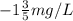 -1 \frac{3}{5} mg/L