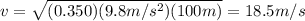 v=\sqrt{(0.350)(9.8 m/s^2)(100 m)}=18.5 m/s