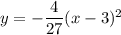 y=-\dfrac{4}{27}(x-3)^2