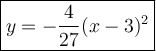 \large\boxed{y=-\dfrac{4}{27}(x-3)^2}