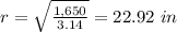 r=\sqrt{\frac{1,650}{3.14}}=22.92\ in