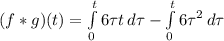 (f*g)(t)=\int\limits^t_0 6\tau t \, d\tau - \int\limits^t_0 6\tau^{2}   \, d\tau