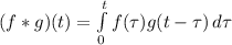 (f*g)(t)=\int\limits^t_0 f(\tau)g(t-\tau) \, d\tau