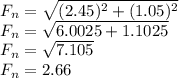 F_ {n} = \sqrt {(2.45) ^ 2 + (1.05) ^ 2}\\F_ {n} = \sqrt {6.0025 + 1.1025}\\F_ {n} = \sqrt {7.105}\\F_ {n} = 2.66
