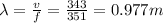 \lambda =\frac{v}{f}=\frac{343}{351}=0.977m