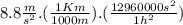 8.8\frac{m}{s^{2}}.(\frac{1Km}{1000m}).(\frac{12960000s^{2}}{1h^{2}})