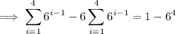 \implies\displaystyle\sum_{i=1}^46^{i-1}-6\sum_{i=1}^46^{i-1}=1-6^4