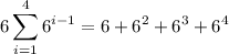 \displaystyle6\sum_{i=1}^46^{i-1}=6+6^2+6^3+6^4