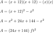 A=(x+12)(x+12)-(x)(x)\\ \\A=(x+12)^{2} -x^{2}\\ \\A=x^{2}+24x+144-x^{2}\\ \\A=(24x+144)\ ft^{2}