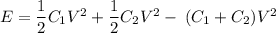 E=\dfrac{1}{2}C_{1}V^2+\dfrac{1}{2}C_{2}V^2-\dfrac{}{}(C_{1}+C_{2})V^2