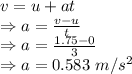 v=u+at\\\Rightarrow a=\frac{v-u}{t}\\\Rightarrow a=\frac{1.75-0}{3}\\\Rightarrow a=0.583\ m/s^2