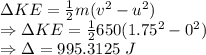 \Delta KE=\frac{1}{2}m(v^2-u^2)\\\Rightarrow \Delta KE=\frac{1}{2}650(1.75^2-0^2)\\\Rightarrow \Delta=995.3125\ J