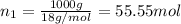 n_1=\frac{1000 g}{18 g/mol}=55.55 mol