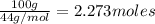 \frac{100 g}{44 g/mol}=2.273 moles