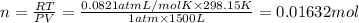 n=\frac{RT}{PV}=\frac{0.0821 atm L/mol K\times 298.15 K}{1 atm\times 1500 L}=0.01632 mol