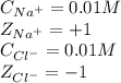 C_{Na^+}=0.01M\\Z_{Na^+}=+1\\C_{Cl^-}=0.01M\\Z_{Cl^-}=-1