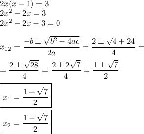 \displaystyle  \\ &#10;2x(x-1) = 3 \\  &#10;2x^2 - 2x =3 \\ &#10;2x^2 - 2x -3=0 \\  \\ &#10;x_{12} =   \frac{-b \pm  \sqrt{b^2-4ac} }{2a} =\frac{2 \pm  \sqrt{4+24} }{4} = \\  \\ =\frac{2 \pm  \sqrt{28} }{4} =\frac{2 \pm  2\sqrt{7} }{4} = \frac{1 \pm  \sqrt{7} }{2}  \\  \\ &#10;\boxed{x_1 =  \frac{1 +  \sqrt{7} }{2} } \\  \\ &#10;\boxed{x_2=  \frac{1 -  \sqrt{7} }{2} }
