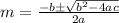 m= \frac{-b\pm\sqrt{b^2-4ac}}{2a}