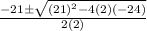 \frac{-21\pm \sqrt{(21)^{2}-4(2)(-24)}}{2(2)}