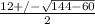 \frac{ 12+/- \sqrt{144-60} }{2}
