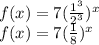 f (x) = 7 (\frac {1 ^ 3} {2 ^ 3}) ^{ x}\\f (x) = 7 (\frac {1} {8})^{x}