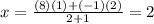 x=\frac{(8)(1)+(-1)(2)}{2+1}=2