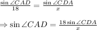 \frac{\sin{\angle CAD}}{18}=\frac{\sin{\angle CDA}}{x} \\ \\ \Rightarrow\sin{\angle CAD}=\frac{18\sin{\angle CDA}}{x}