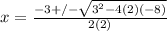 x = \frac{-3 +/- \sqrt{3^2-4(2)(-8)} }{2(2)}