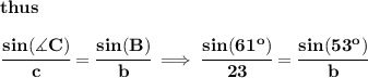 \bf thus&#10;\\\\&#10;\cfrac{sin(\measuredangle C)}{c}=\cfrac{sin(B)}{b}\implies \cfrac{sin(61^o)}{23}=\cfrac{sin(53^o)}{b}