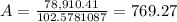 A=\frac{78,910.41}{102.5781087} =769.27