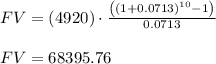 FV=\left(4920\right)\cdot\frac{\left(\left(1+0.0713\right)^{10}-1\right)}{0.0713}\\\\\ FV=68395.76