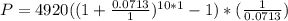 P=4920((1+\frac{0.0713}{1})^{10*1}-1)*(\frac{1}{0.0713})