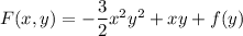 F(x,y)=-\dfrac32x^2y^2+xy+f(y)
