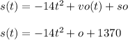 s(t)=-14t^{2}+vo(t)+so\\\\s(t)=-14t^{2} +o+1370